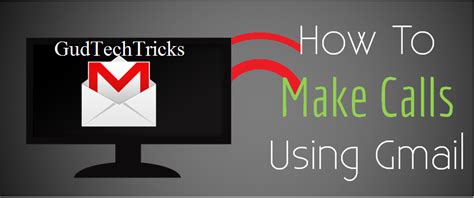 Make Calls Using Gmail Account Gud Tech Tricks