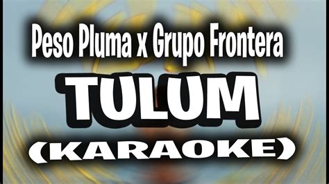 Peso Pluma X Grupo Frontera Tulum Karaoke Youtube