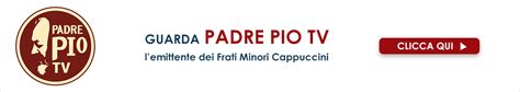 Guarda In Diretta Padre Pio Tv Tele Radio Padre Pio