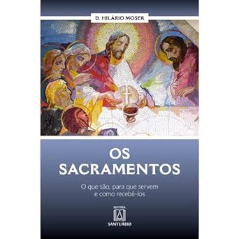 Os Sacramentos O Que So Para Que Servem E Como Receb Amazon Co Uk