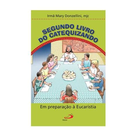 Segundo Livro Do Catequizando Em Prepara O A Eucaristia Livro Para