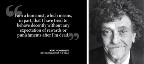 I am a humanist, which mean, in part, that I have tried to... | Kurt ...