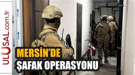 Mersin de şafak operasyonu YouTube