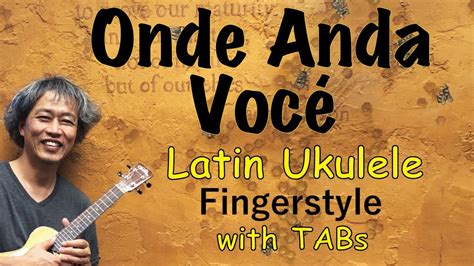 Onde Anda Você Ukulele - Onde Anda Você (Vinicius de Moraes & Toquinho) [Ukulele Fingerstyle ...