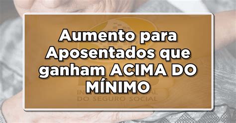 Confirmado Aumento Para Aposentados Benef Cios Acima Do M Nimo