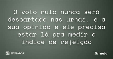 O Voto Nulo Nunca Será Descartado Nas Sr Nulo Pensador