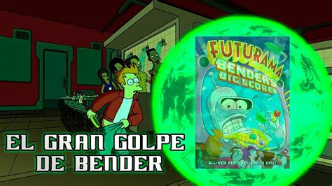 El Gran Golpe De Bender El Recopilador Youtube