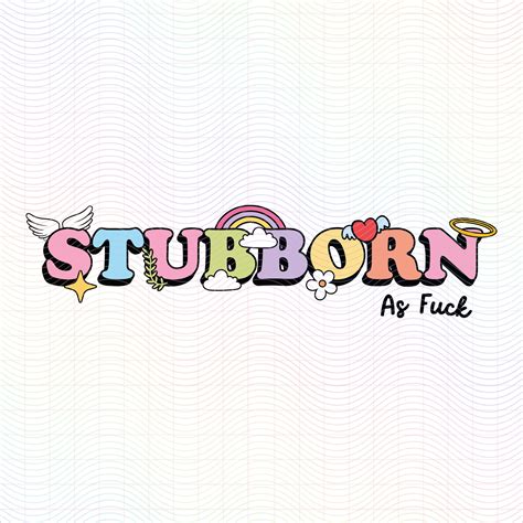 Stubborn As Fuck Svg Png Svg Society Shop Cute Trendy Designs For Commercial Use