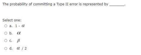 Solved The probability of committing a Type II error is | Chegg.com