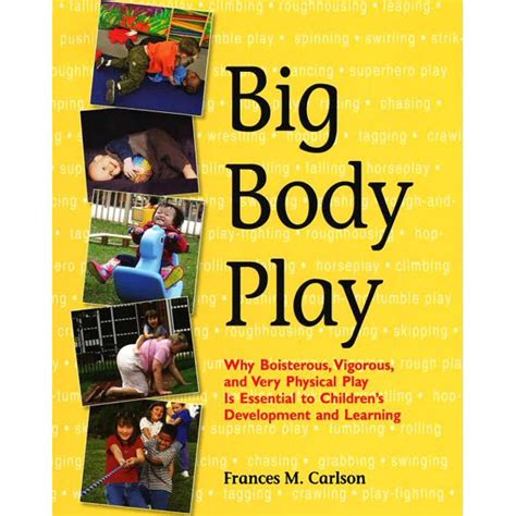 Big Body Play Why Boisterous Vigorous And Very Physical Play Is