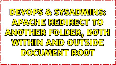 DevOps SysAdmins Apache Redirect To Another Folder Both Within And