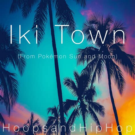 Iki Town From Pok Mon Sun And Moon Single By Hoopsandhiphop On