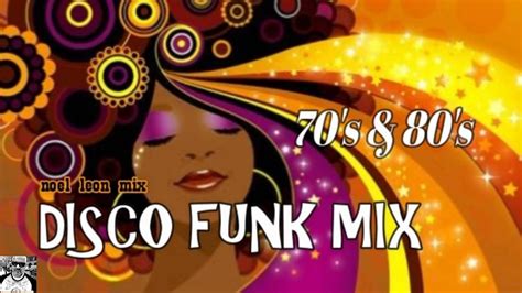 Classic 70 S 80 S Disco Funk Soul Mix 76 Dj Noel Leon 2019 YouTube