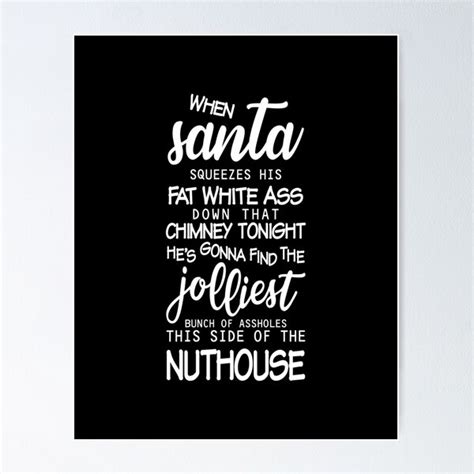 When Santa Squeezes His Fat White Ass Down That Chimney Tonight He S Gonna Find The Jolliest