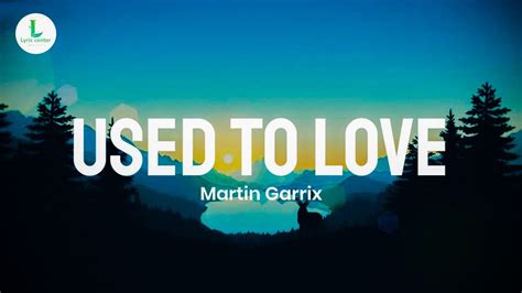 Martin Garrix Used To Love Lyrics YouTube