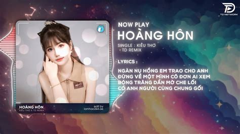 Hoàng Hôn Remix Hot Tiktok Kiều Thơ X TD Remix Nhạc Tình Đêm Nay Lâng Lâng YouTube