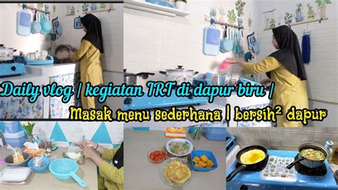 Kegiatan Irt Di Pagi Hari Masak Menu Sederhana Cara Merawat Dapur