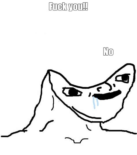 Meme Fuck You No All Templates Meme Arsenal
