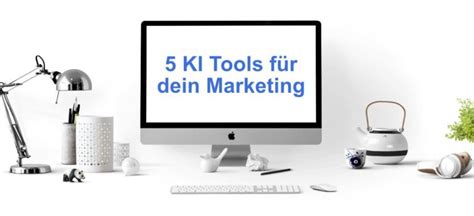 5 KI Tools du kennen musst Für dein Marketing