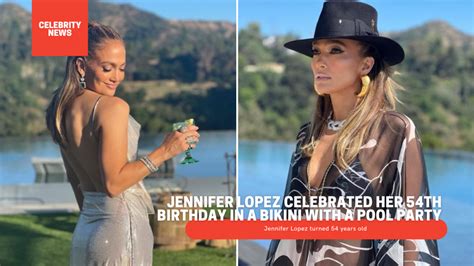 Jennifer Lopez Celebrated Her Th Birthday In A Bikini With A Pool Party