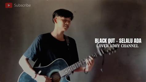 Black Out Selalu Ada Cover Adhychannel Youtube