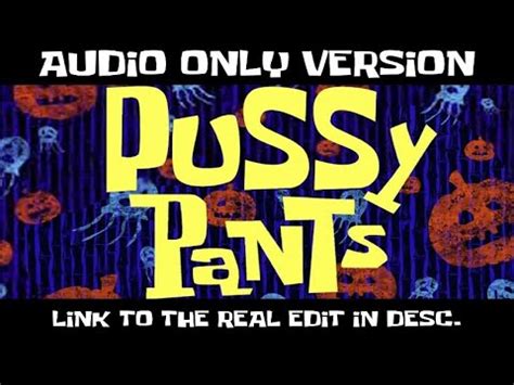 Spongebob Edited Pussy Pants Collab Audio Only Link In Desc Youtube