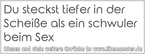 Du steckst tiefer in der Scheiße als ein schwuler beim Sex Tolle Sprüche und Zitate auf