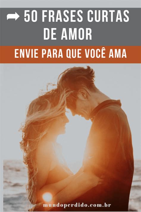 50 Frases De Amor Curtas - ᐈ 50 Frases Curtas De Amor - Envie Para Que Você Ama