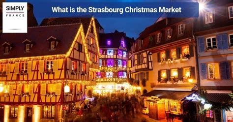 Strasbourg Christmas Market Christkindelmarik Visitors Guide Simply