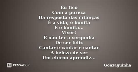 Eu Fico Com A Pureza - Eu fico Com a pureza Da resposta das... Gonzaguinha - Pensador