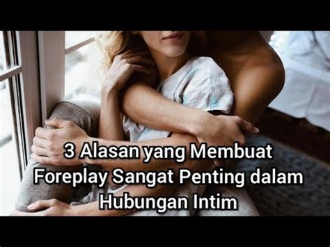 Alasan Yang Membuat Foreplay Sangat Penting Dalam Hubungan Intim