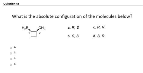 Solved Question 44 What Is The Absolute Configuration Of The