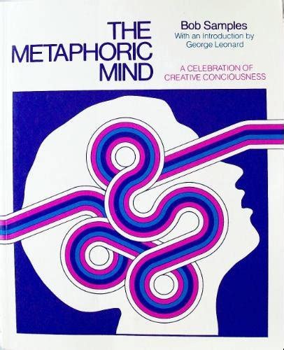 The Metaphoric Mind A Celebration Of Creative Consciousness