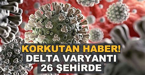 Korkutan haber Delta varyantı 26 şehirde