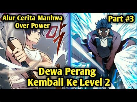 Alur Cerita Manhwa Dewa Perang Kembali Ke Level Part Alurcerita