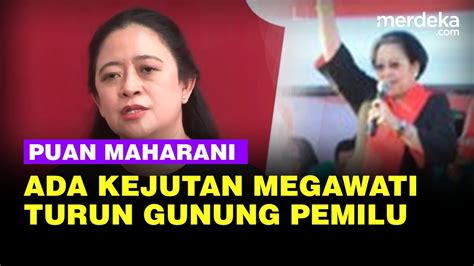 Puan Pastikan Megawati Kasih Kejutan Siap Siap Turun Gunung Di Pemilu