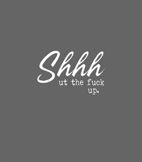 Shhh Shut The Fuck Up Digital Art By Miylak Brend Fine Art America