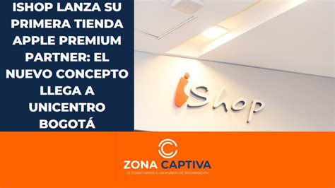 Ishop Lanza Su Primera Tienda Apple Premium Partner El Nuevo Concepto