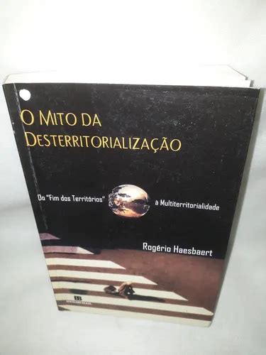 O Mito Da Desterritorializacao - Livro O Mito Da Desterritorialização- R. Haesbaert 3a. Ed. | MercadoLivre