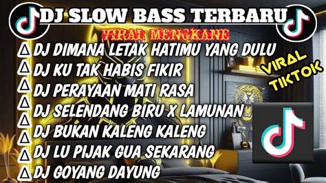 Dj Slowbass Terbaru Dj Dimana Letak Hatimu Yang Dulu X Ku Tak