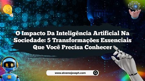 Benefícios Da Inteligência Artificial Para A Sociedade - O Impacto da Inteligência Artificial na Sociedade: 5 Transformações ...