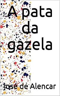 A pata da gazela eBook Resumo Ler Online e PDF por de Alencar josé