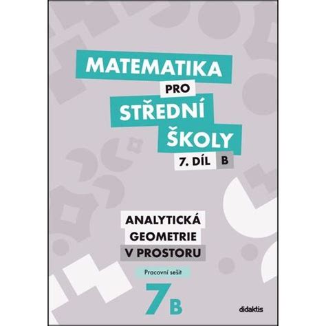 Matematika pro SŠ 7B pracovní sešit Analytická geometrie v prostoru