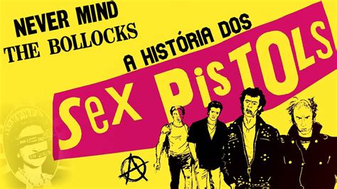 NEVER MIND THE BOLLOCKS A HISTÓRIA DOS SEX PISTOLS YouTube