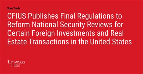 Cfius Publishes Final Regulations To Reform National Security Reviews