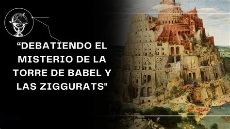 Debatiendo El Misterio De La Torre De Babel Y Las Ziggurats YouTube