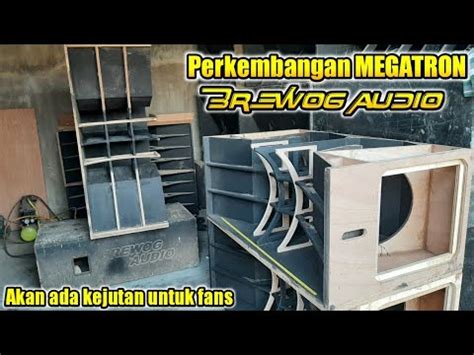 Bengkel Box Brewog Audio Perkembangan Box Megatron Hari Ini Youtube