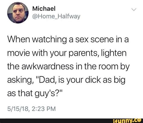 Careful With Your Memes When Watching A Sex Scene Ina Movie With Your Parents Lighten The