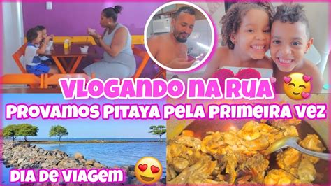 VLOGANDO NA RUA PASSEIO EM FAMÍLIA PROVAMOS PITAYA PELA PRIMEIRA