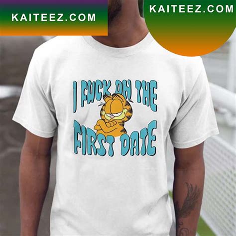Garfield Cat I Fuck On The First Date Fan Gifts T Shirt Kaiteez